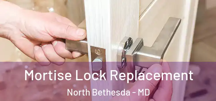 Mortise Lock Replacement North Bethesda - MD